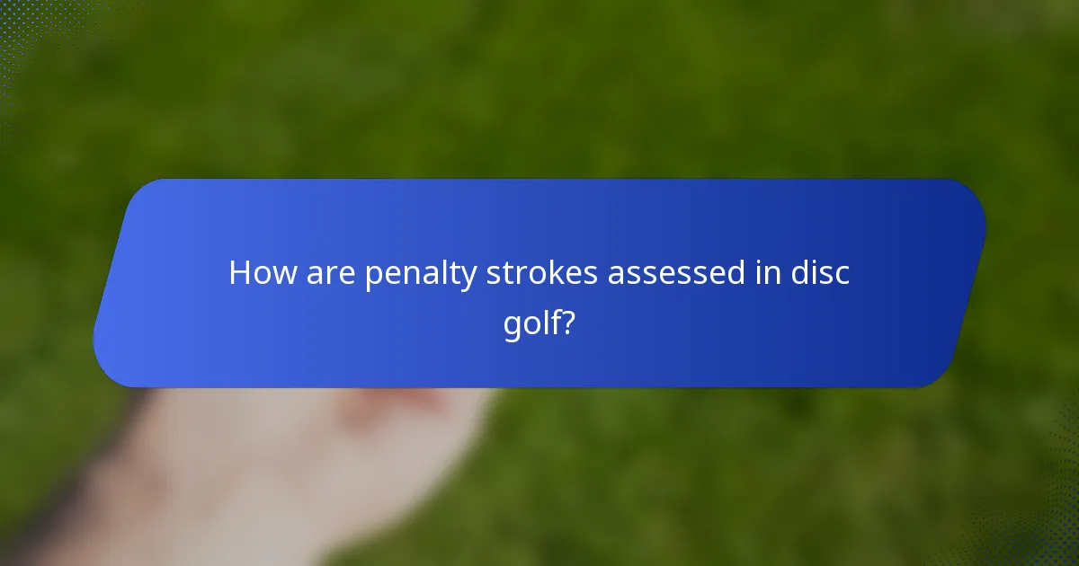 How are penalty strokes assessed in disc golf?