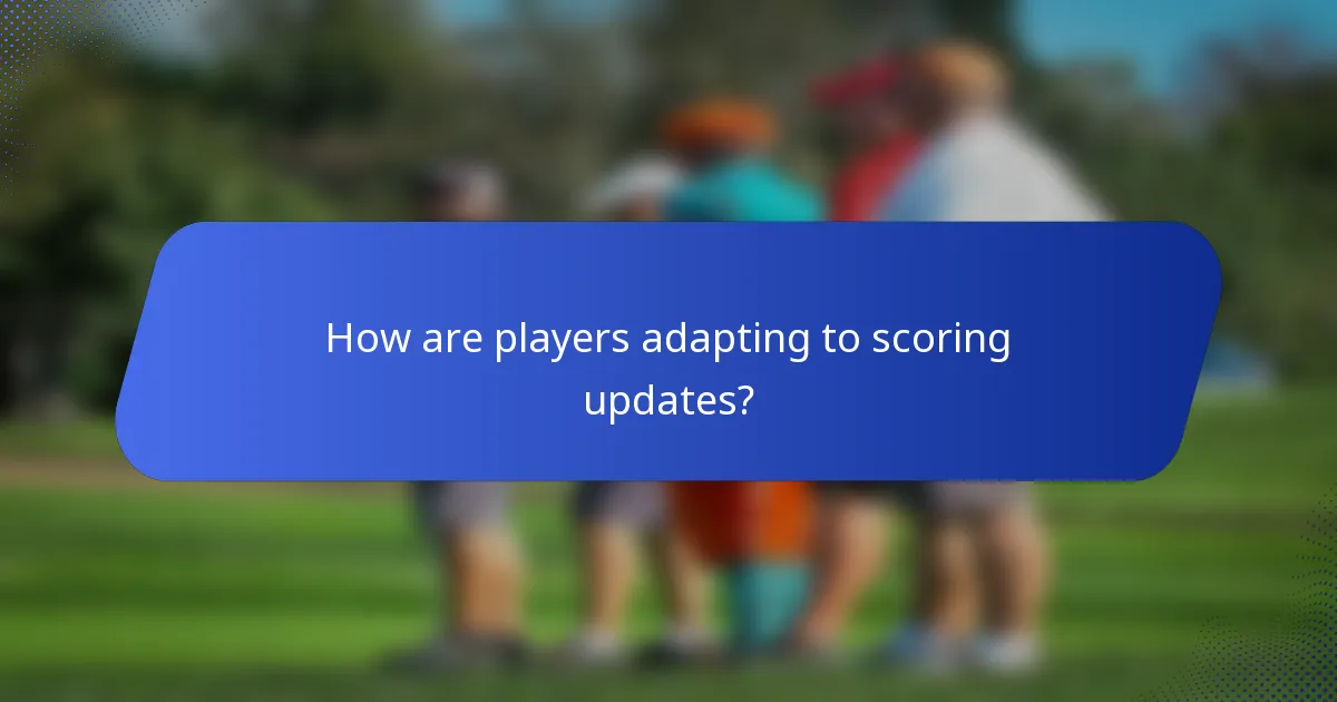 How are players adapting to scoring updates?