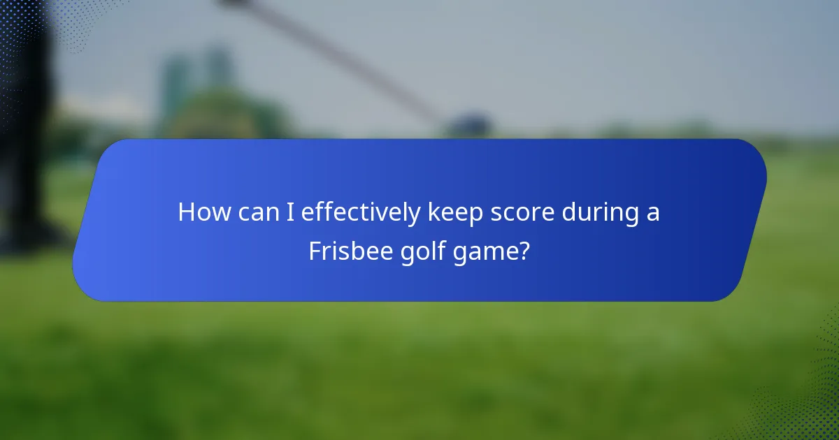 How can I effectively keep score during a Frisbee golf game?