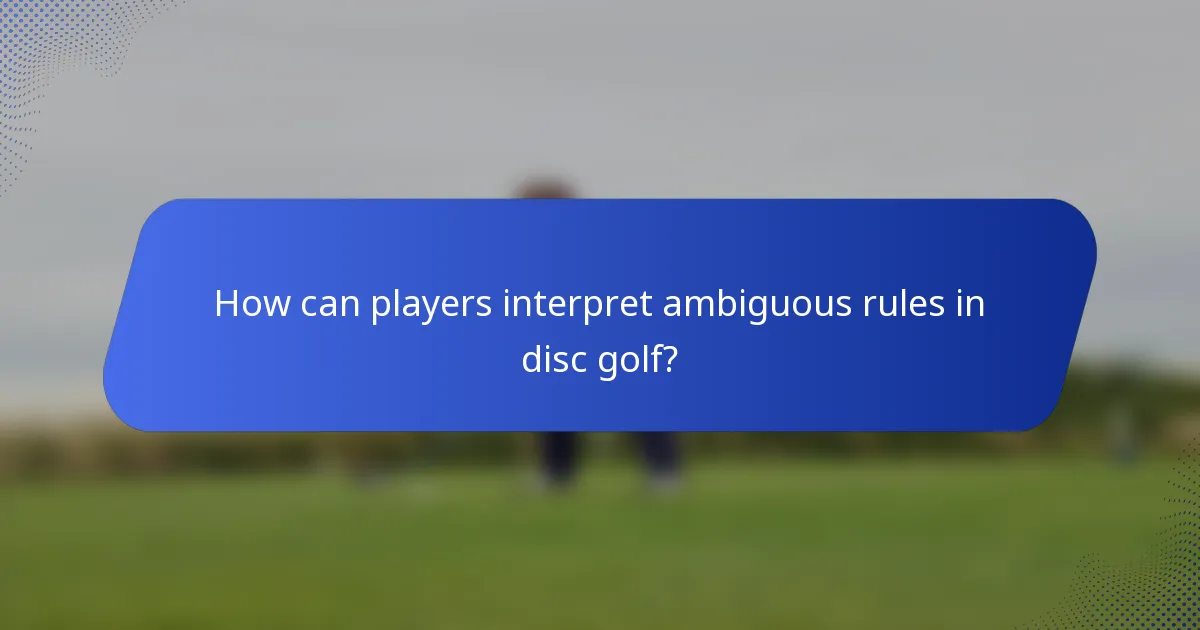 How can players interpret ambiguous rules in disc golf?