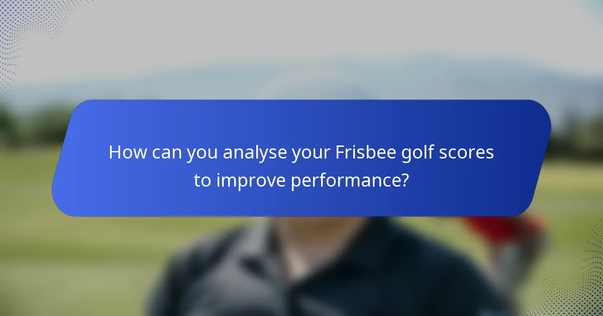How can you analyse your Frisbee golf scores to improve performance?