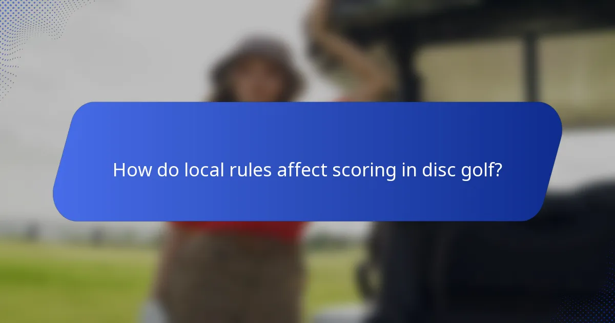 How do local rules affect scoring in disc golf?