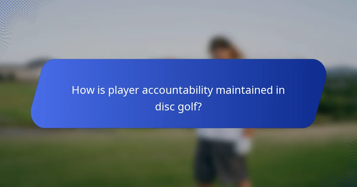 How is player accountability maintained in disc golf?