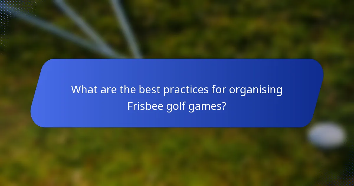 What are the best practices for organising Frisbee golf games?