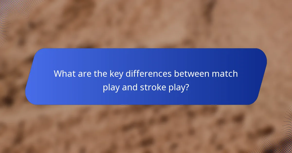 What are the key differences between match play and stroke play?