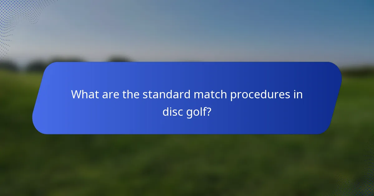 What are the standard match procedures in disc golf?