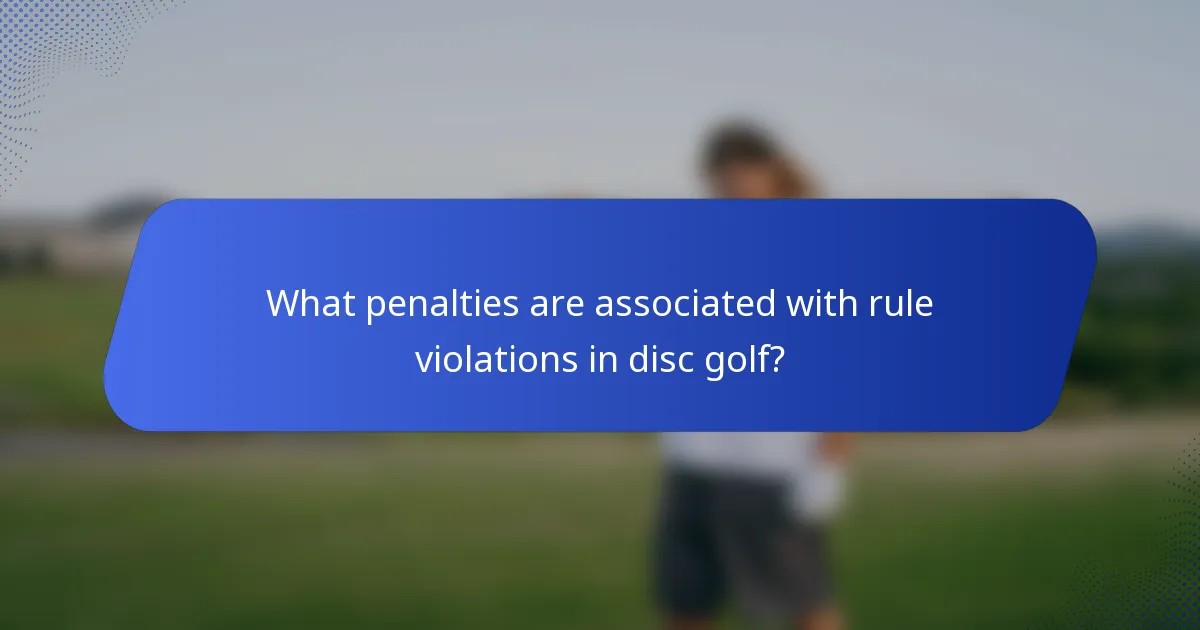 What penalties are associated with rule violations in disc golf?