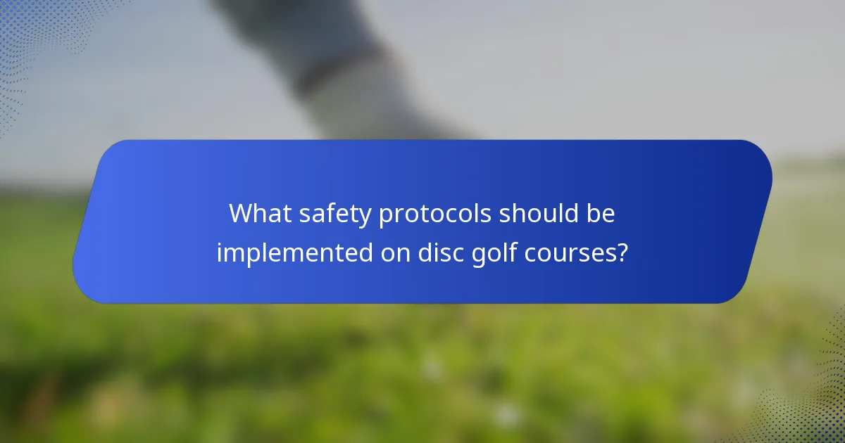 What safety protocols should be implemented on disc golf courses?