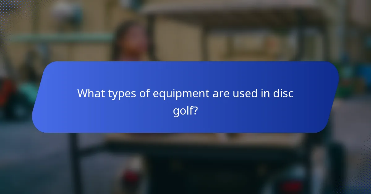 What types of equipment are used in disc golf?