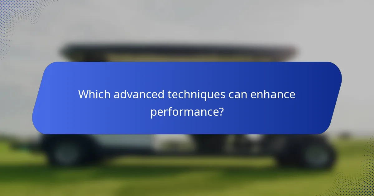 Which advanced techniques can enhance performance?