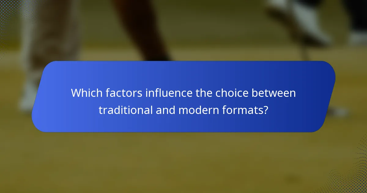 Which factors influence the choice between traditional and modern formats?